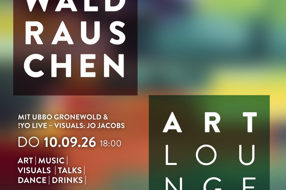 WALDRAUSCHEN ART Lounge DO 10.09.26 18 UHR WILHELM-HACK-MUSEUM Ludwigshafen Mit Ubbo Gronewold & !YO Live, Visuals Jo Jacobs