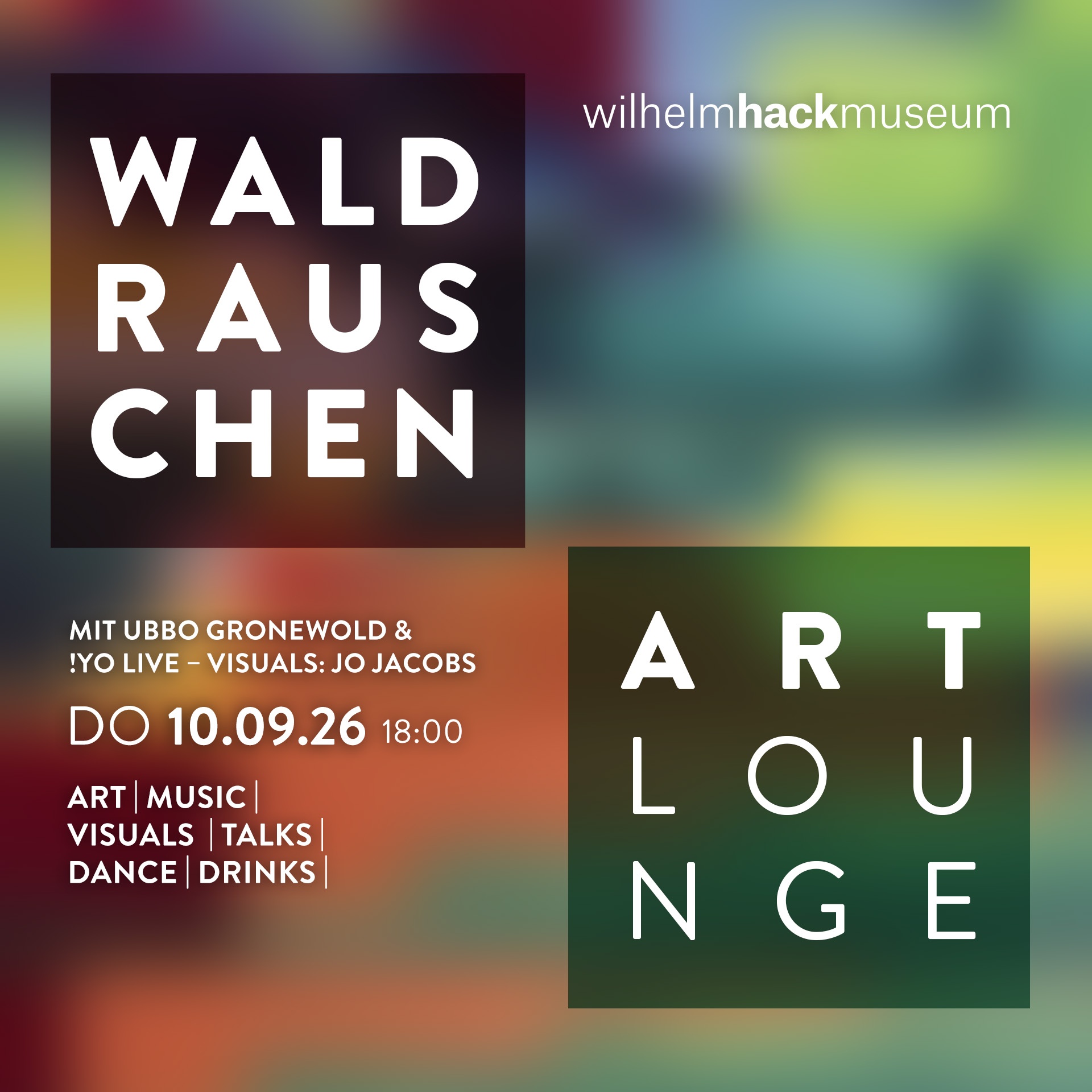 WALDRAUSCHEN ART Lounge DO 10.09.26 18 UHR WILHELM-HACK-MUSEUM Ludwigshafen Mit Ubbo Gronewold & !YO Live, Visuals Jo Jacobs