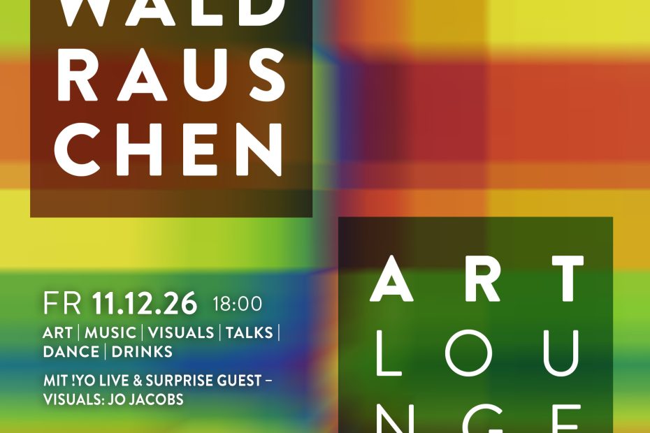 FR 11.12.26 – 18 bis 23 UHR  WALDRAUSCHEN ART Lounge  WILHELM-HACK-MUSEUM Ludwigshafen  Mit !YO Live & Surprise Guest, Visuals: Jo Jacobs Kosten: „Pay What You Want“