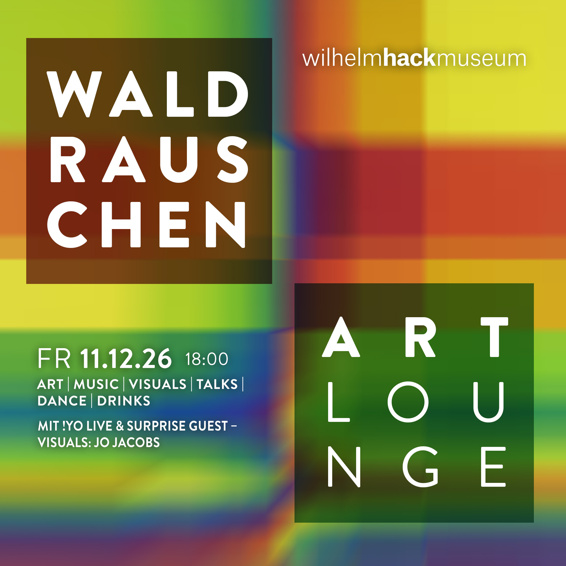 FR 11.12.26 – 18 bis 23 UHR  WALDRAUSCHEN ART Lounge  WILHELM-HACK-MUSEUM Ludwigshafen  Mit !YO Live & Surprise Guest, Visuals: Jo Jacobs Kosten: „Pay What You Want“