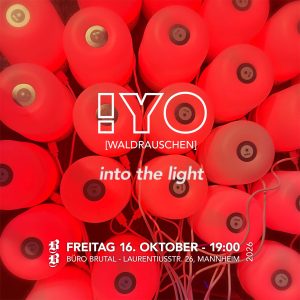 Freitag, 16.10.2026 ab 19 Uhr !YO (WALDRAUSCHEN] Lichtmeile Special „into the light“ Büro Brutal, Laurentiusstr. 26, Mannheim